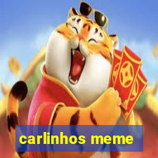 carlinhos meme